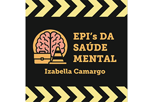 EPI's da Saúde Mental - Por Izabella Camargo